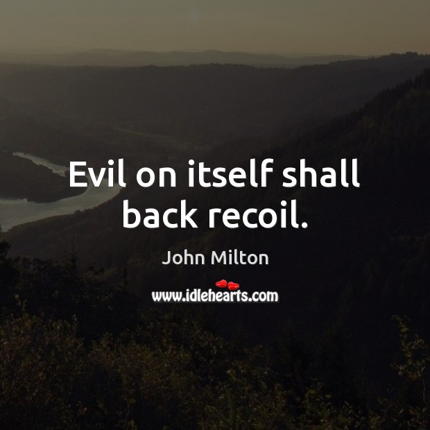 Evil on itself shall back recoil. Picture Quotes Image