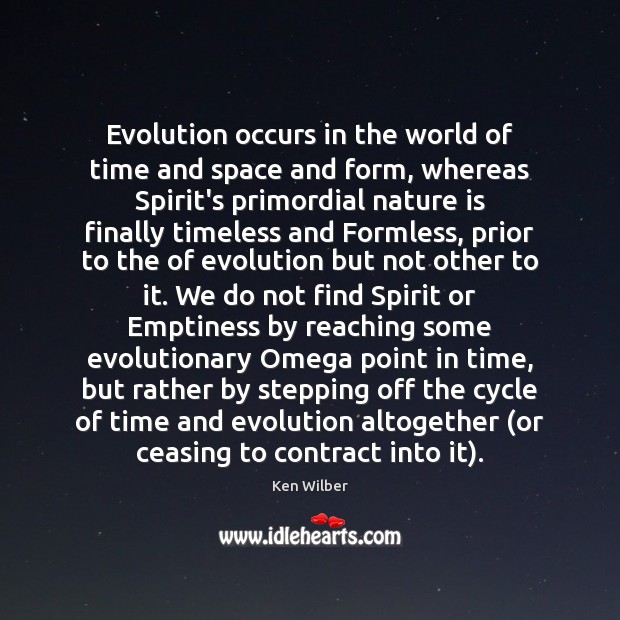 Evolution occurs in the world of time and space and form, whereas Nature Quotes Image