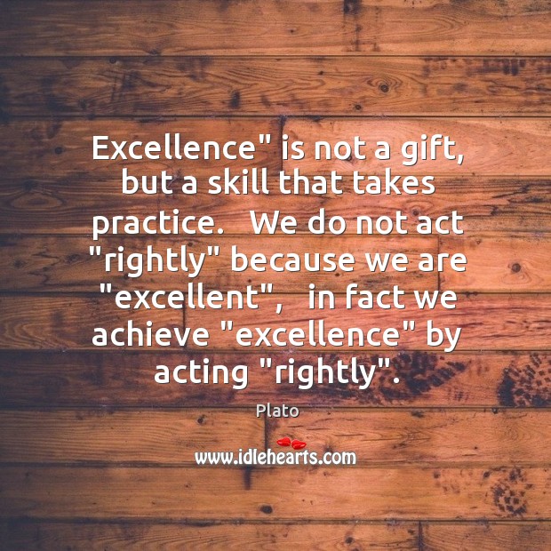 Excellence” is not a gift, but a skill that takes practice.   We Gift Quotes Image