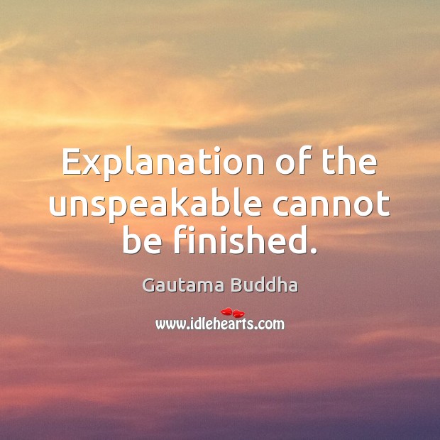 Explanation of the unspeakable cannot be finished. Picture Quotes Image