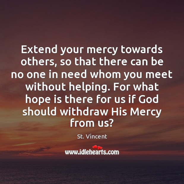 Extend your mercy towards others, so that there can be no one Hope Quotes Image