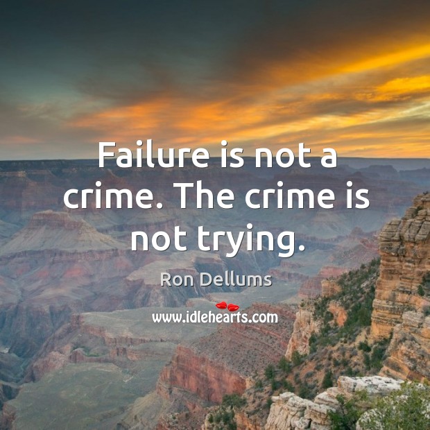 Failure is not a crime. The crime is not trying. Crime Quotes Image