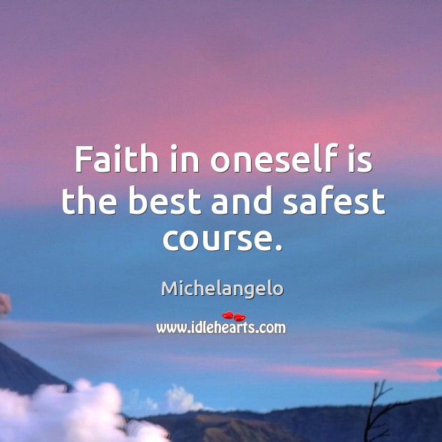 Faith in oneself is the best and safest course. Image