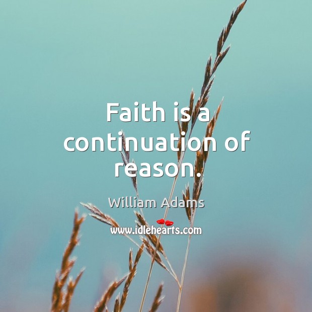 Faith is a continuation of reason. Faith Quotes Image