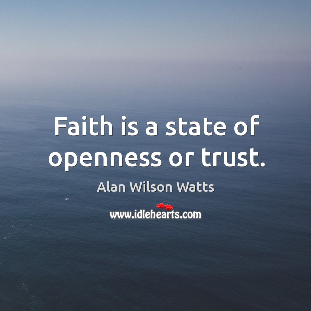 Faith is a state of openness or trust. Faith Quotes Image