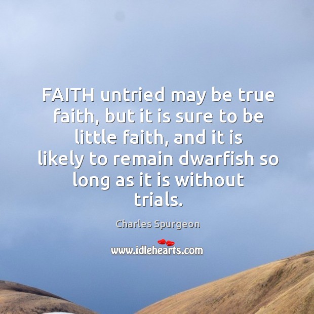 FAITH untried may be true faith, but it is sure to be Image