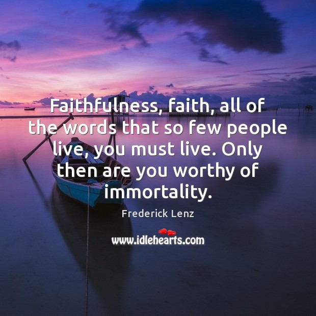 Faithfulness, faith, all of the words that so few people live, you Image