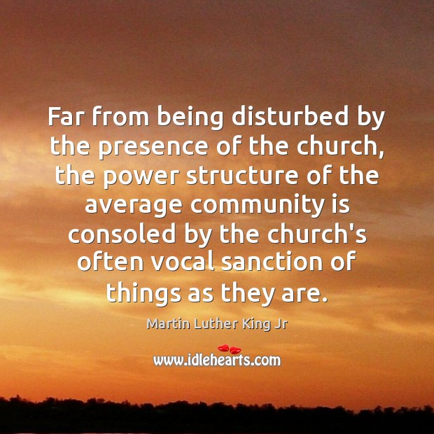 Far from being disturbed by the presence of the church, the power Martin Luther King Jr Picture Quote