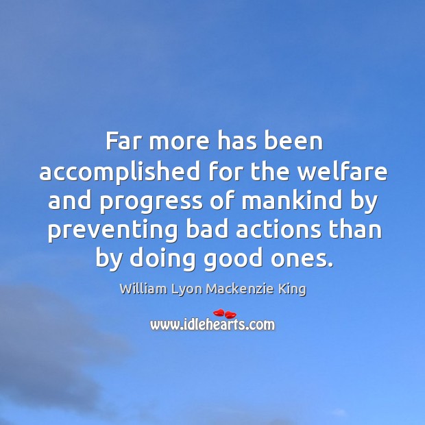 Far more has been accomplished for the welfare and progress of mankind by preventing Progress Quotes Image