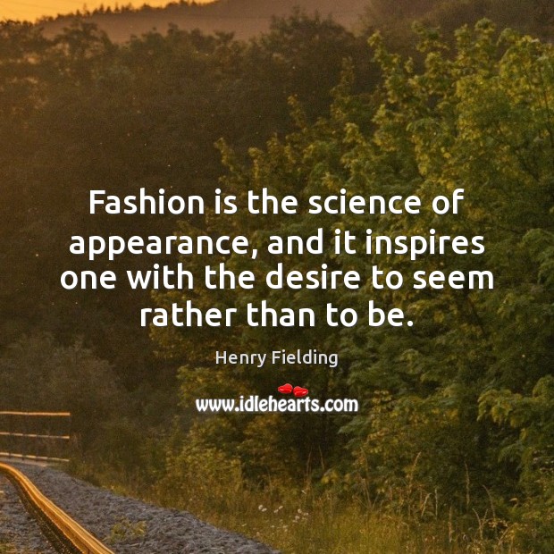 Fashion is the science of appearance, and it inspires one with the Appearance Quotes Image