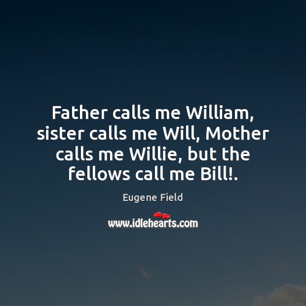 Father calls me William, sister calls me Will, Mother calls me Willie, Image