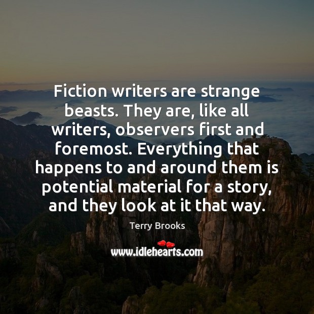 Fiction writers are strange beasts. They are, like all writers, observers first Image