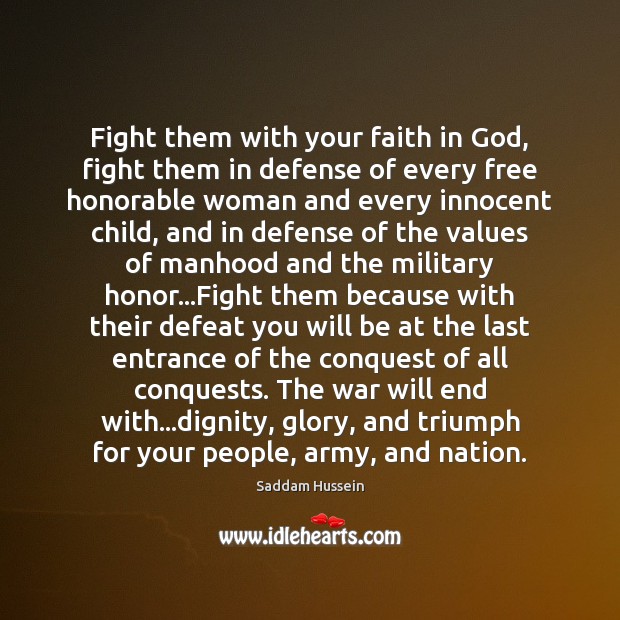 Fight them with your faith in God, fight them in defense of Saddam Hussein Picture Quote