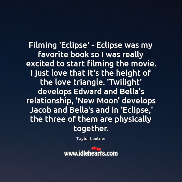 Filming ‘Eclipse’ – Eclipse was my favorite book so I was really Taylor Lautner Picture Quote