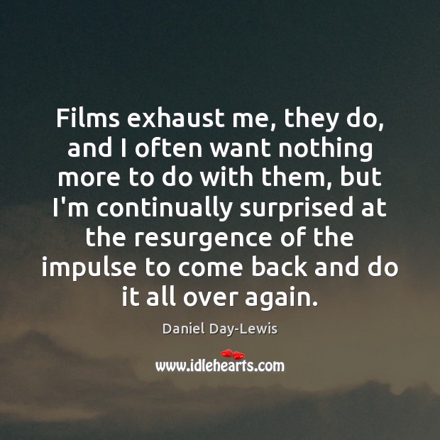 Films exhaust me, they do, and I often want nothing more to Image