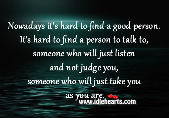Nowadays it’s hard to find a good person. Image