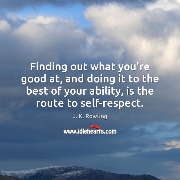 Finding out what you’re good at, and doing it to the Respect Quotes Image