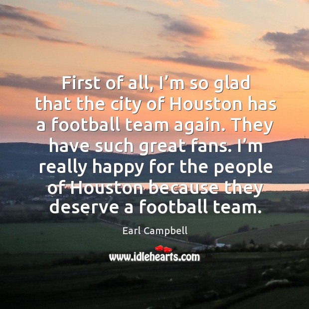 First of all, I’m so glad that the city of houston has a football team again. Team Quotes Image