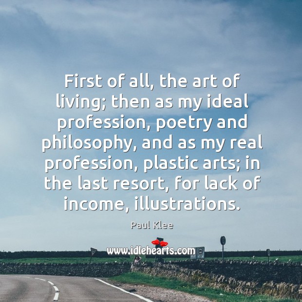 First of all, the art of living; then as my ideal profession, Income Quotes Image