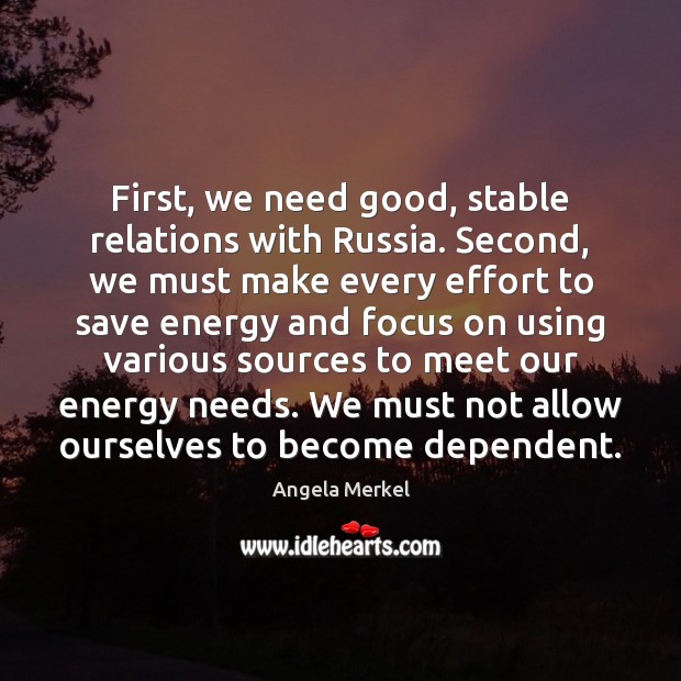 First, we need good, stable relations with Russia. Second, we must make Effort Quotes Image