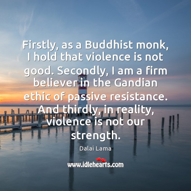 Firstly, as a Buddhist monk, I hold that violence is not good. Image