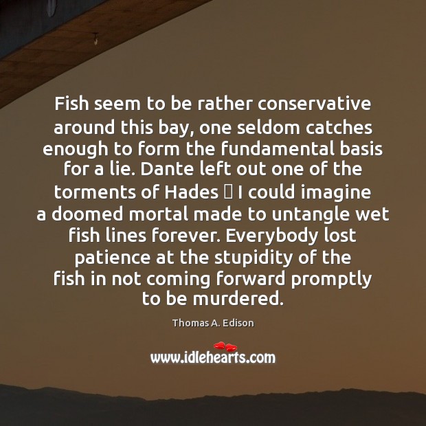 Fish seem to be rather conservative around this bay, one seldom catches Lie Quotes Image