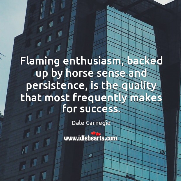 Flaming enthusiasm, backed up by horse sense and persistence, is the quality that Image