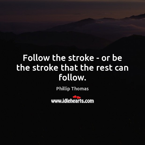 Follow the stroke – or be the stroke that the rest can follow. Image