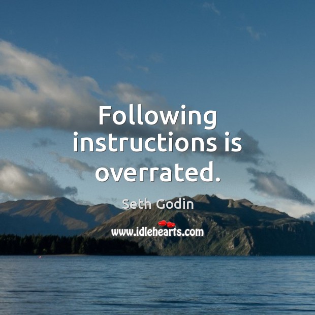 Following instructions is overrated. Picture Quotes Image