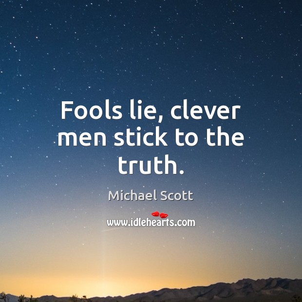 Fools lie, clever men stick to the truth. Lie Quotes Image
