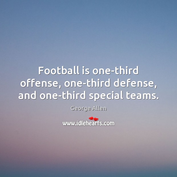 Football is one-third offense, one-third defense, and one-third special teams. Image