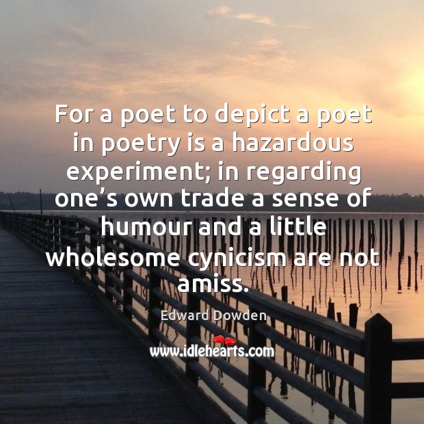 For a poet to depict a poet in poetry is a hazardous experiment; in regarding one’s own Image