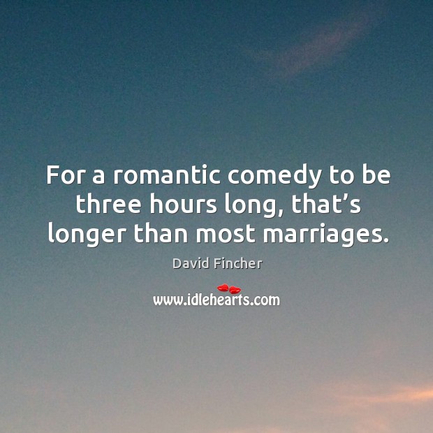 For a romantic comedy to be three hours long, that’s longer than most marriages. Image