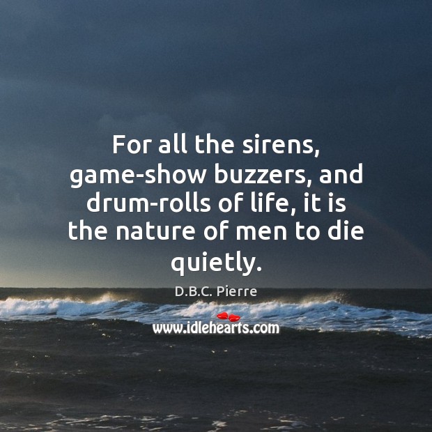 For all the sirens, game-show buzzers, and drum-rolls of life, it is Nature Quotes Image