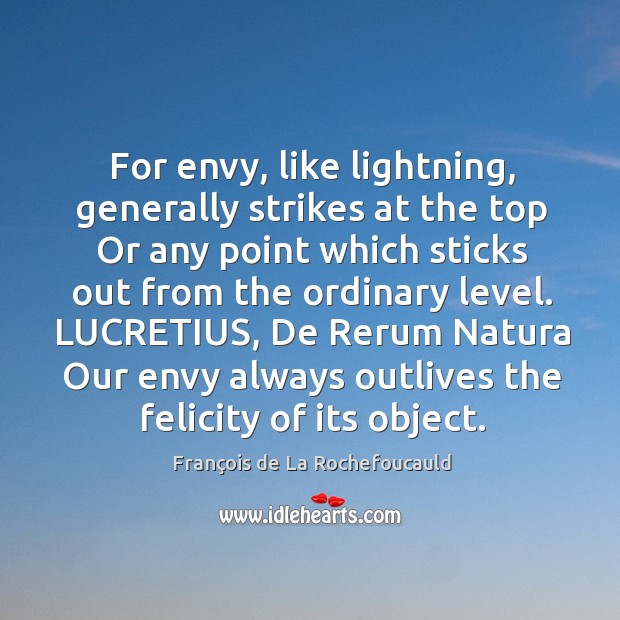 For envy, like lightning, generally strikes at the top Or any point François de La Rochefoucauld Picture Quote