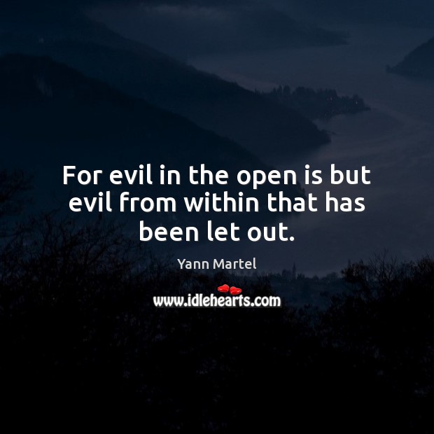 For evil in the open is but evil from within that has been let out. Picture Quotes Image