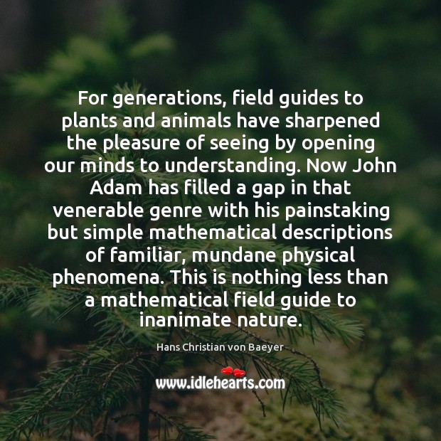 For generations, field guides to plants and animals have sharpened the pleasure Nature Quotes Image