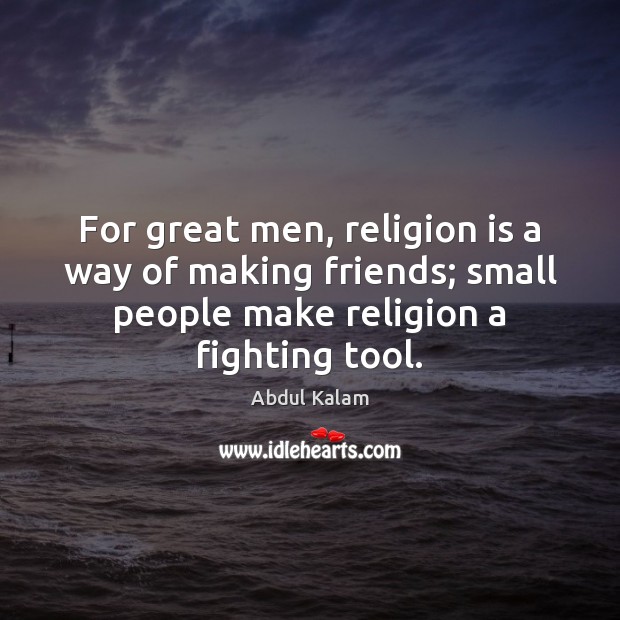 For great men, religion is a way of making friends; small people Religion Quotes Image