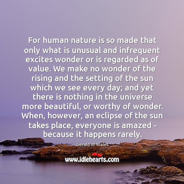 For human nature is so made that only what is unusual and Nature Quotes Image