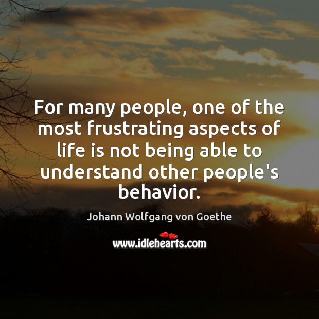 For many people, one of the most frustrating aspects of life is Behavior Quotes Image