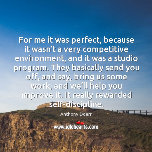 For me it was perfect, because it wasn’t a very competitive environment Environment Quotes Image