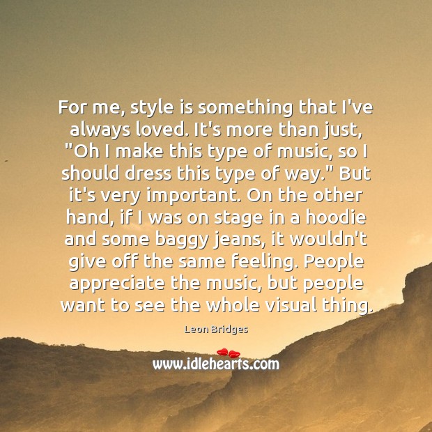 For me, style is something that I’ve always loved. It’s more than Appreciate Quotes Image