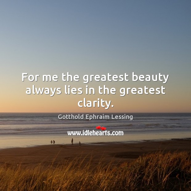 For me the greatest beauty always lies in the greatest clarity. Picture Quotes Image