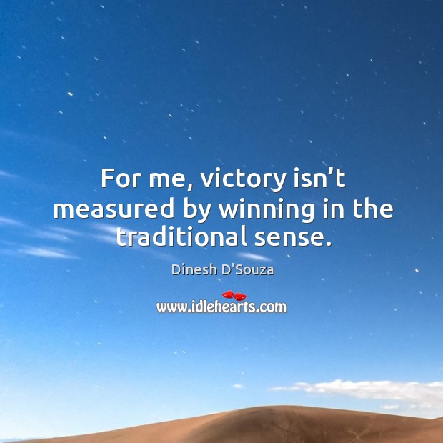 For me, victory isn’t measured by winning in the traditional sense. Image