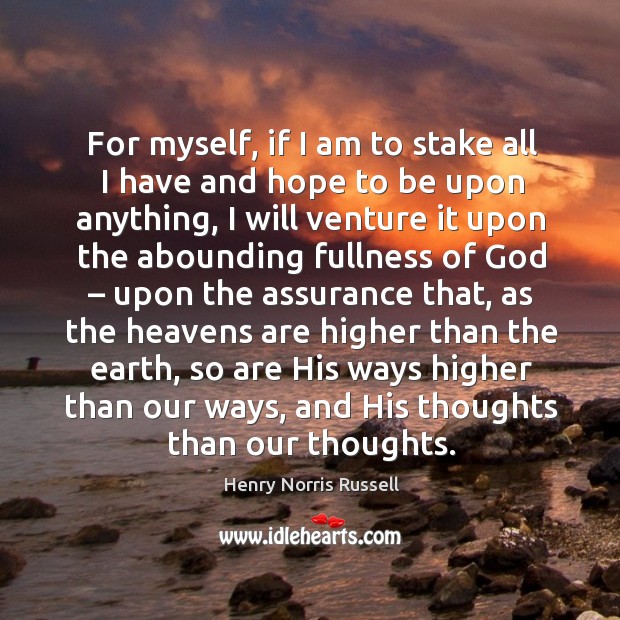 For myself, if I am to stake all I have and hope to be upon anything Image