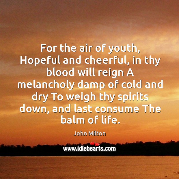 For the air of youth, Hopeful and cheerful, in thy blood will Image