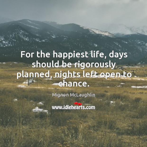 For the happiest life, days should be rigorously planned, nights left open to chance. Image