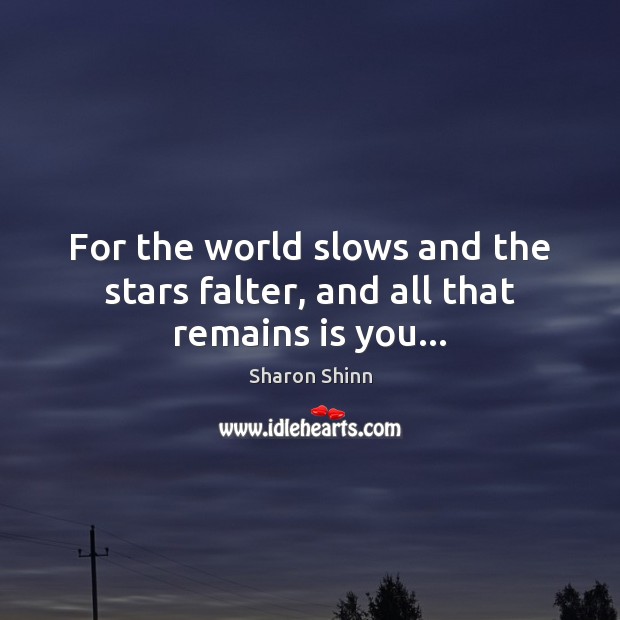 For the world slows and the stars falter, and all that remains is you… Picture Quotes Image