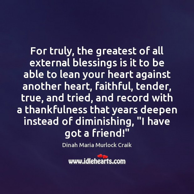 For truly, the greatest of all external blessings is it to be Blessings Quotes Image
