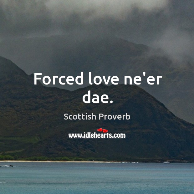 Forced love ne’er dae. Image